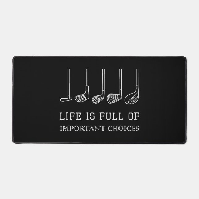 Funny Life is Full Of Important Choices Golf Clubs Desk Mat (Front)