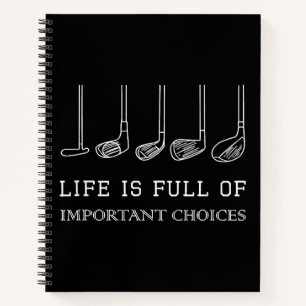 Funny Life is Full Of Important Choices Golf Clubs Notebook