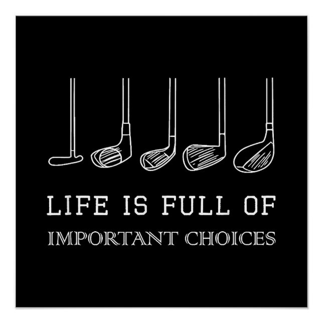 Funny Life is Full Of Important Choices Golf Clubs Poster (Front)