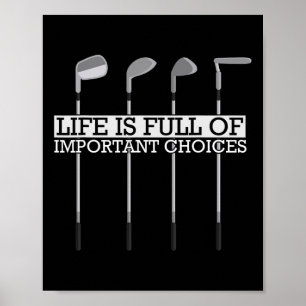 Funny Life Is Full Of Important Choices Golf Clubs Poster