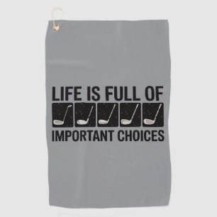 Funny Life is Full Of Important Choices Golf Gift  Towel