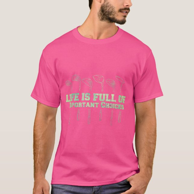 Funny Life Is Full Of Important Choices Golf Lover T-Shirt (Front)