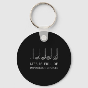 Funny Life Is Full Of Imrtant Choices Golf Clubs D Key Ring