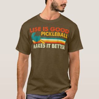 Funny Life Is Good, Pickleball Makes It Better 273 T-Shirt