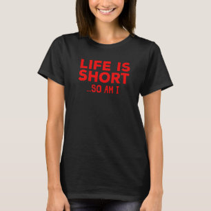 Funny Life Is Short Design For Short People Men Wo T-Shirt