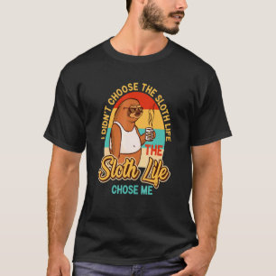 Funny Life Sloth Chose Me Lazy Tired Laziness T-Shirt