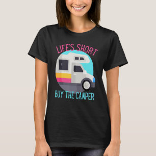 Funny Life's Short Buy The Camper RV Motorhome T-Shirt