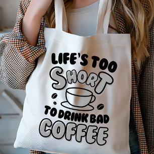 Funny Life's Too Short for Bad Coffee Tote Bag
