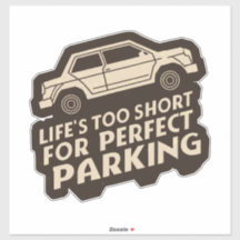 Funny Life's Too Short for Perfect Parking 