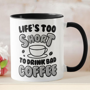 Funny Life's Too Short To Drink Bad Coffee  Mug