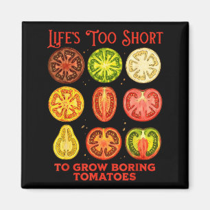 Funny life's too short to grow boring tomatoes magnet