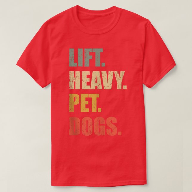 Funny Lift Heavy Pet Dogs Gym Fitness Weight Lifti T-Shirt (Design Front)