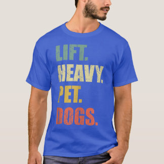 Funny Lift Heavy Pet Dogs Gym Fitness Weight Lifti T-Shirt