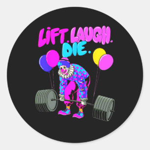 Funny Lift Laugh Die Gym Weightlifting Bodybuildin Classic Round Sticker