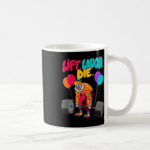Funny Lift Laugh Die Gym Weightlifting Bodybuildin Coffee Mug