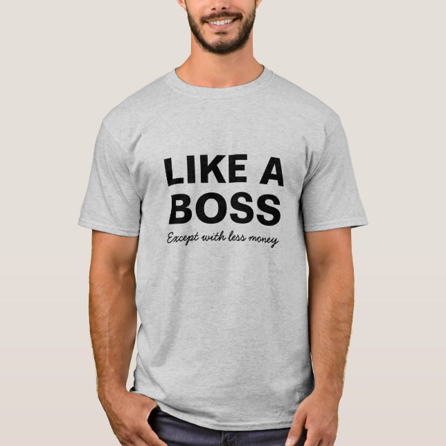 Funny Like a Boss...Except with less money T-Shirt (Front)