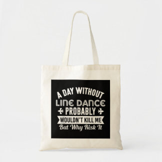 Funny Line Dance Shirt A Day Without Line Dance Tote Bag