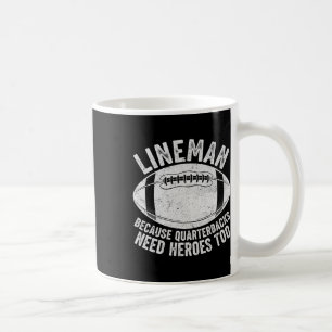 Funny Lineman Because Quarterbacks Need Heroes Too Coffee Mug