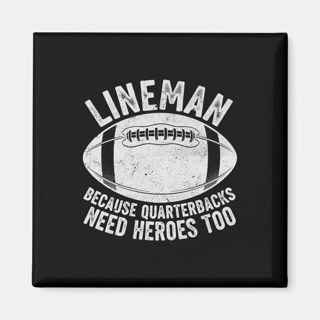 Funny Lineman Because Quarterbacks Need Heroes Too Magnet (Front)