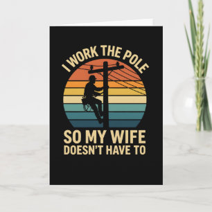 Funny Lineman I Work The Pole Proud Provider Humor Card