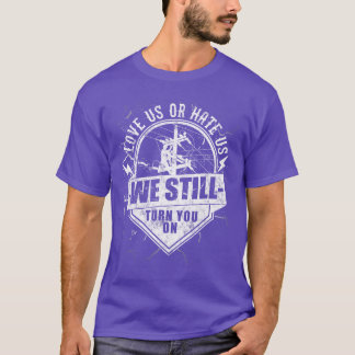 Funny Lineworker Lineman We Stillurn You On Electr T-Shirt
