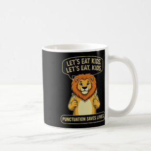 Funny Lion Let's Eat Kids Punctuation Saves Lives  Coffee Mug