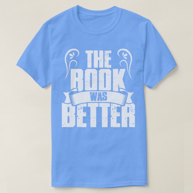 Funny Literary The Book Was Better Writer Reading  T-Shirt (Design Front)