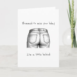 Funny Little Behind Bummed Belated Birthday Card