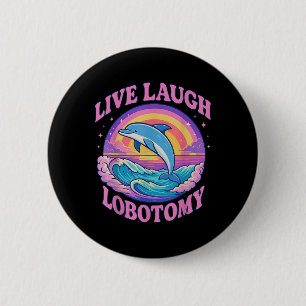 Funny Live Laugh Lobotomy Dolphin Groovy 6 Cm Round Badge