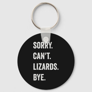 Funny Lizard Sorry Can't Lizards Bye Reptile Pet L Key Ring