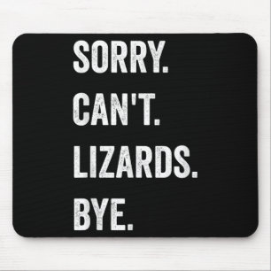 Funny Lizard Sorry Can't Lizards Bye Reptile Pet L Mouse Pad