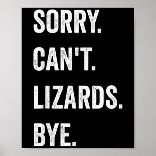 Funny Lizard Sorry Can't Lizards Bye Reptile Pet L Poster