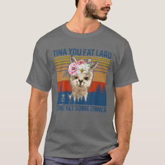 Funny Llama Alpaca Tina You Fat Lard Come Get Some T-Shirt