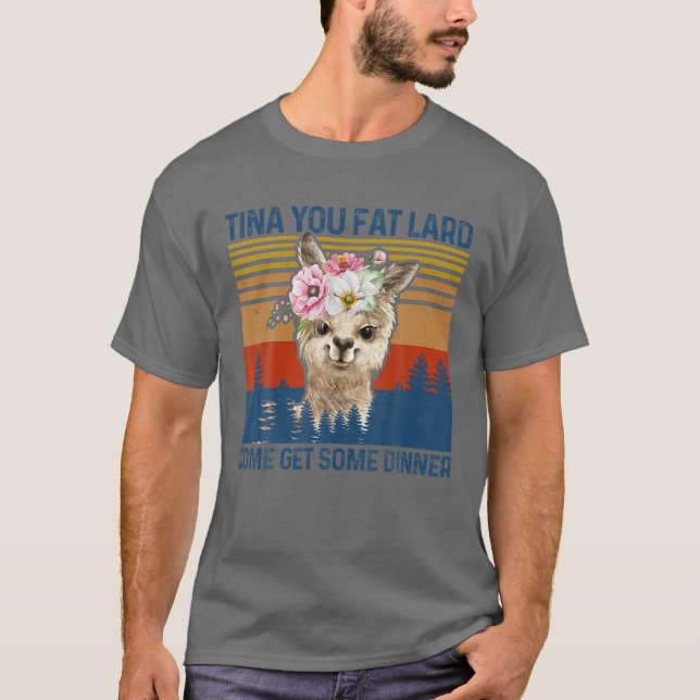 Funny Llama Alpaca Tina You Fat Lard Come Get Some T-Shirt (Front)