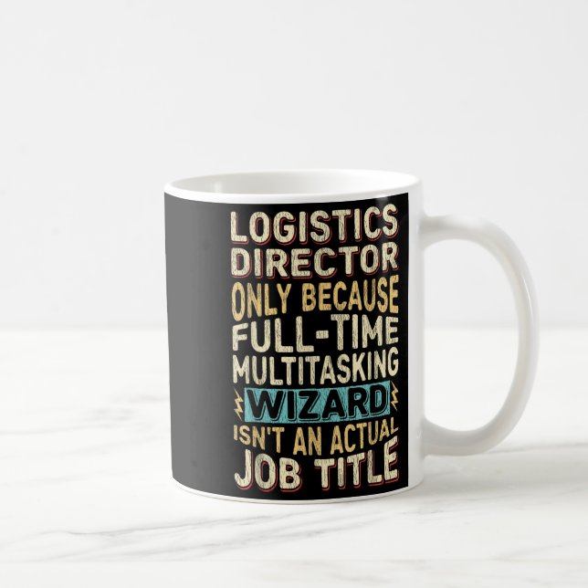 Funny Logistics Director Multitasking Wizard Quote Coffee Mug (Right)