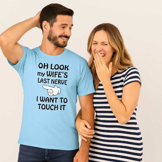 Funny Look My Wife's Last Nerve I Want To Touch It T-Shirt (Look My Wife's Last Nerve I Want To Touch It Funny T-Shirt)
