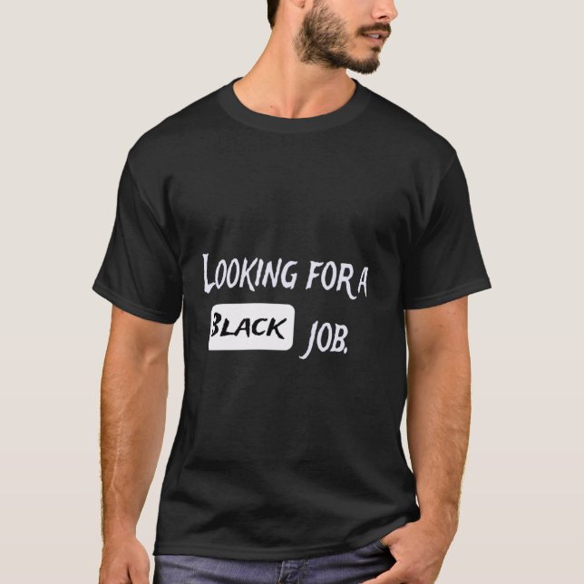 Funny Looking For A Black Job T-Shirt (Front)