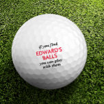 Funny Lost Ball Quote with Custom Name<br><div class="desc">Funny Novelty Golf Balls with Guy's Gag Gift Humour Reading "if you find my balls, you can play with them" personalised with their name in red and black. Custom Golf Balls are a great gift for dad if you share that type of gross humour, or a great golf bachelor party...</div>