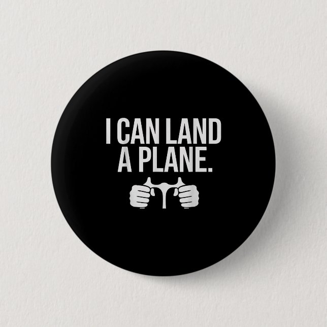 Funny Lot Saying I Can Land A Plane Aviation  6 Cm Round Badge (Front)