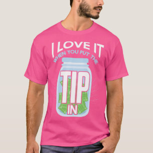 Funny Love It When You Put The Tip In Mixologists T-Shirt
