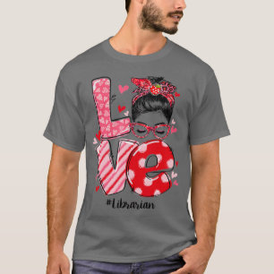 Funny Love Messy Bun Librarian Valentines Day Matc T-Shirt