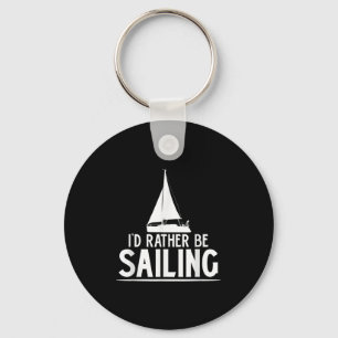 Funny Love Sailing Quote Gift, I'd Rather Be Saili Key Ring