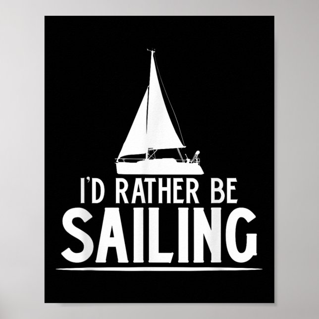 Funny Love Sailing Quote Gift, I'd Rather Be Saili Poster (Front)