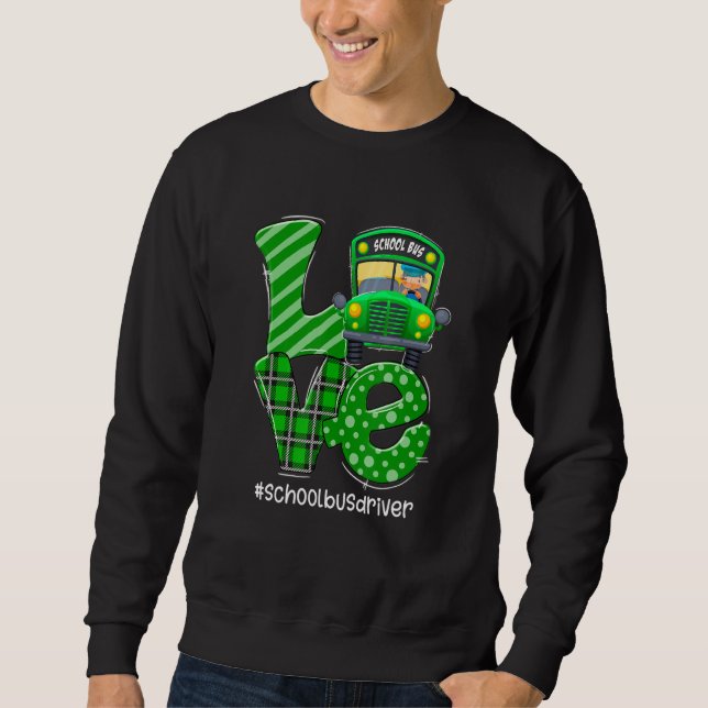 Funny Love School Bus Driver Happy St Patrick's Da Sweatshirt (Front)