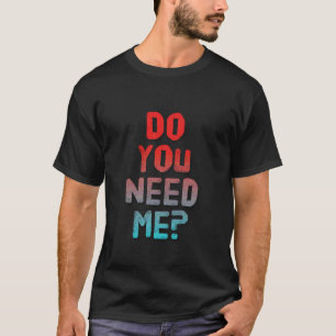 Funny Love Text Funny for People Funny Quote Do Yo T-Shirt