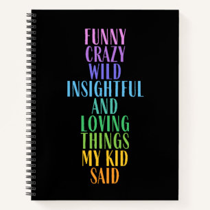 Funny Loving Things My Kid Said Colourful Notebook
