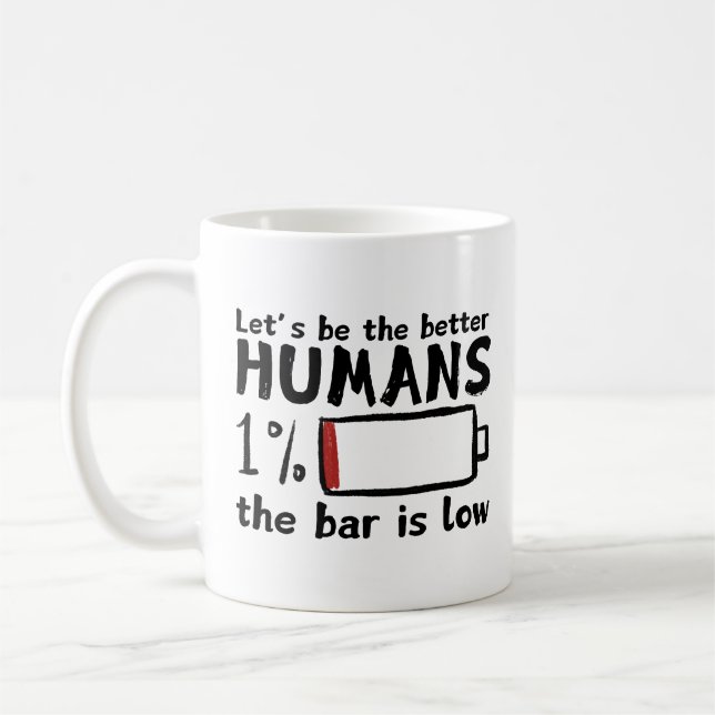 Funny Low Bar Coffee Mug – "Let's Be Better Humans (Left)