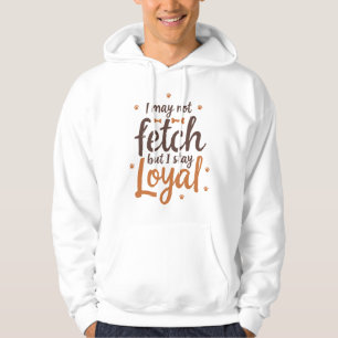 Funny Loyal Dog Quote Saying Cute Canine Art Hoodie