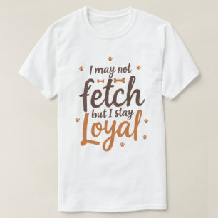 Funny Loyal Dog Quote Saying Cute Canine Art T-Shirt