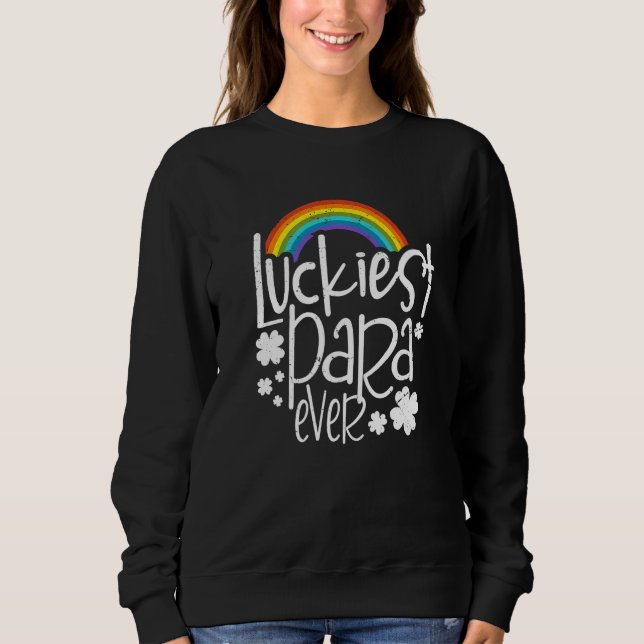 Funny Luckiest Para Ever St Patricks Day 2022 Matc Sweatshirt (Front)